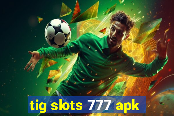 tig slots 777 apk